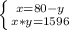 \left \{ {x=80-y} \atop {x*y=1596}} \right.