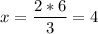 \displaystyle x=\frac{2*6}{3}=4