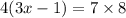 4(3x - 1) = 7 \times 8