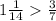 1 \frac{1}{14} \frac{3}{7}