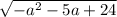 \sqrt{ - {a}^{2}- 5a + 24 }