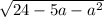 \sqrt{24 - 5a - {a}^{2} }