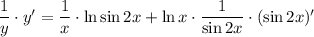 \dfrac{1}{y}\cdot y'=\dfrac{1}{x}\cdot\ln\sin2x+\ln x\cdot\dfrac{1}{\sin2x}\cdot (\sin2x)'