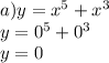 a)y = {x}^{5} + {x}^{3} \\ y = {0}^{5} + {0}^{3} \\ y = 0