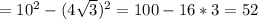 =10^{2} -(4\sqrt{3}) ^{2} =100-16 *3=52