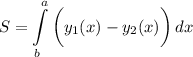 \displaystyle S=\int\limits^a_b {\bigg (y_1(x)-y_2(x)\bigg )} \, dx