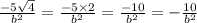 \frac{ - 5 \sqrt{4} }{b {}^{2} } = \frac{ - 5 \times 2}{b {}^{2} } = \frac{ - 10}{b {}^{2} } = - \frac{10}{b {}^{2} }