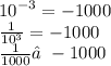 {10}^{ - 3} = - 1000 \\ \frac{1}{{10}^{3} } = - 1000 \\ \frac{1}{1000} ≠ - 1000