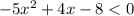 - 5 {x}^{2} + 4x - 8 < 0