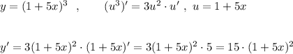 y=(1+5x)^3\ \ ,\ \ \ \ \ \ (u^3)'=3u^2\cdot u'\ ,\ u=1+5x\\\\\\y'=3(1+5x)^2\cdot (1+5x)'=3(1+5x)^2\cdot 5=15\cdot (1+5x)^2