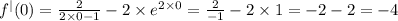 {f}^{ | } (0) = \frac{2}{2 \times 0 - 1} - 2 \times {e}^{2 \times 0} = \frac{2}{ - 1} - 2 \times 1 = - 2 - 2 = - 4