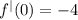 {f}^{ | } (0) = - 4