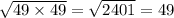 \sqrt{49 \times 49} = \sqrt{2401} = 49