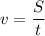 \displaystyle v=\frac{S}{t}