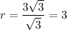 \displaystyle r=\frac{3\sqrt{3} }{\sqrt{3}}=3