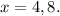 x = 4,8.