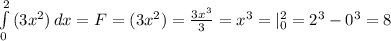 \int\limits^2_0 {(3x^{2} )} \, dx = F = (3x^{2} ) = \frac{3x^{3} }{3} = x^{3} =|^{2}_{0} = 2^{3} - 0^{3} = 8