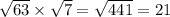 \sqrt{63} \times \sqrt{7} = \sqrt{441} = 21