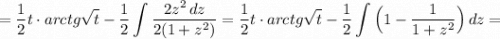 \displaystyle =\frac{1}{2}t\cdot arctg\sqrt{t}-\frac{1}{2}\int \frac{2z^2\, dz}{2(1+z^2)}=\frac{1}{2}t\cdot arctg\sqrt{t}-\frac{1}{2}\int \Big(1-\frac{1}{1+z^2}\Big)\, dz=