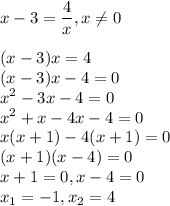 \displaystyle x-3=\frac{4}{x},x\neq 0\\\\ (x-3)x=4\\(x-3)x-4=0\\x^2-3x-4=0\\x^2+x-4x-4=0\\x(x+1)-4(x+1)=0\\(x+1)(x-4)=0\\x+1=0,x-4=0\\x_1=-1,x_2=4