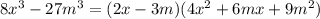 8x ^ { 3 } -27m ^ { 3 } =(2x-3m)(4x^{2} +6mx+9m^{2} )