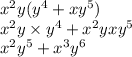 x {}^{2} y(y {}^{4} + xy {}^{5} ) \\ x {}^{2} y \times y {}^{4} + x {}^{2} yxy {}^{5} \\ x {}^{2} y {}^{5} + x {}^{3} y {}^{6}