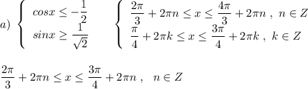 a)\ \left\{\begin{array}{l}cosx\leq -\dfrac{1}{2}\\sinx\geq \dfrac{1}{\sqrt2}\end{array}\right\ \ \ \ \left\{\begin{array}{l}\dfrac{2\pi}{3}+2\pi n\leq x\leq \dfrac{4\pi }{3}+2\pi n\ ,\ n\in Z\\\dfrac{\pi}{4}+2\pi k\leq x\leq \dfrac{3\pi }{4}+2\pi k\ ,\ k\in Z\end{array}\right\\\\\\\dfrac{2\pi }{3}+2\pi n\leq x\leq \dfrac{3\pi}{4}+2\pi n\ ,\ \ n\in Z