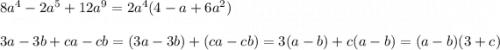 8a^4-2a^5+12a^9=2a^4(4-a+6a^2)\\\\3a-3b+ca-cb=(3a-3b)+(ca-cb)=3(a-b)+c(a-b)=(a-b)(3+c)