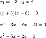 \displaystyle x_1=-3; x_2=8\\\\(x+3)(x-8)=0\\\\x^2+3x-8x-24=0\\\\x^2-5x-24=0