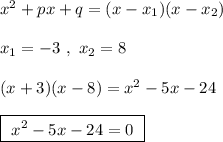 x^2+px+q=(x-x_1)(x-x_2)\\\\x_1=-3\ ,\ x_2=8\\\\(x+3)(x-8)=x^2-5x-24\\\\\boxed{\ x^2-5x-24=0\ }