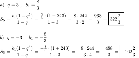 a)\ \ q=3\ ,\ \ b_1=\dfrac{8}{3}\\\\S_5=\dfrac{b_1(1-q^5)}{1-q}=\dfrac{\frac{8}{3}\cdot (1-243)}{1-3}=\dfrac{8\cdot 242}{3\cdot 2}=\dfrac{968}{3}=\boxed{322\dfrac{2}{3}\ }\\\\\\b)\ \ q=-3\ ,\ \ b_1=-\dfrac{8}{3}\\\\S_5=\dfrac{b_1(1-q^5)}{1-q}=\dfrac{-\frac{8}{3}\cdot (1+243)}{1+3}=-\dfrac{8\cdot 244}{3\cdot 4}=-\dfrac{488}{3}=\boxed{-162\dfrac{2}{3}\ }