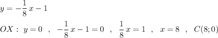 y=-\dfrac{1}{8}\, x-1\\\\OX:\ y=0\ \ ,\ \ -\dfrac{1}{8}\, x-1=0\ \ ,\ \ \dfrac{1}{8}\, x=1\ \ ,\ \ x=8\ \ ,\ \ C(8;0)