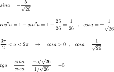 sina=-\dfrac{5}{\sqrt{26}}\\\\\\\displaystyle cos^2a=1-sin^2a=1-\frac{25}{26}=\frac{1}{26}\ \ ,\ \ cosa=\pm \frac{1}{\sqrt{26}}\\\\\\\frac{3\pi}{2}