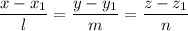 \displaystyle \frac{x-x_1}{l}=\frac{y-y_1}{m}=\frac{z-z_1}{n}