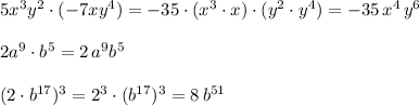 5x^3y^2\cdot (-7xy^4)=-35\cdot (x^3\cdot x)\cdot (y^2\cdot y^4)=-35\, x^4\, y^6\\\\2a^9\cdot b^5=2\, a^9b^5\\\\(2\cdot b^{17})^3=2^3\cdot (b^{17})^3=8\, b^{51}