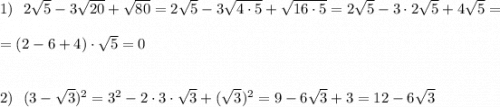 1)\ \ 2\sqrt5-3\sqrt{20}+\sqrt{80}= 2\sqrt5-3\sqrt{4\cdot 5}+\sqrt{16\cdot 5}= 2\sqrt5-3\cdot 2\sqrt{5}+4\sqrt{5}=\\\\=(2-6+4)\cdot \sqrt5=0\\\\\\2)\ \ (3-\sqrt3)^2=3^2-2\cdot 3\cdot \sqrt3+(\sqrt3)^2=9-6\sqrt3+3=12-6\sqrt3