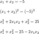 x_1+x_2=-5\\\\(x_1+x_2)^{2} =(-5)^{2} \\\\x_1^{2} +2x_1x_2 +x_2^{2}=25\\\\x_1^{2} +x_2^{2}=25-2x_1x_2