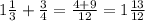 1 \frac{1}{3} + \frac{3}{4} = \frac{4 + 9}{12} = 1 \frac{13}{12}