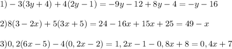 \displaystyle 1)-3(3y+4)+4(2y-1)=-9y-12+8y-4=-y-16\\\\2)8(3-2x)+5(3x+5)=24-16x+15x+25=49-x\\\\3)0,2(6x-5)-4(0,2x-2)=1,2x-1-0,8x+8=0,4x+7