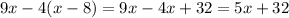 \displaystyle 9x-4(x-8)=9x-4x+32=5x+32