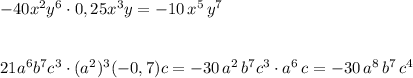 -40x^2y^6\cdot 0,25x^3y=-10\, x^5\, y^7\\\\\\21a^6b^7c^3\cdot (a^2)^3(-0,7)c=-30\, a^2\, b^7c^3\cdot a^6\, c=-30\, a^8\, b^7\, c^4