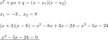 x^2+px+q=(x-x_1)(x-x_2)\\\\x_1=-3\ ,\ x_2=8\\\\(x+3)(x-8)=x^2-8x+3x-24=x^2-5x-24\\\\\underline{\ x^2-5x-24=0\ }