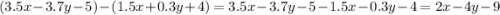 (3.5x - 3.7y - 5) - (1.5x + 0.3y + 4) = 3.5x - 3.7y - 5 - 1.5x - 0.3y - 4 = 2x - 4y - 9