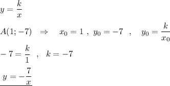 y=\dfrac{k}{x}\\\\A(1;-7)\ \ \Rightarrow\ \ \ x_0=1\ ,\ y_0=-7\ \ ,\ \ \ y_0=\dfrac{k}{x_0}\\\\-7=\dfrac{k}{1}\ \ ,\ \ k=-7\\\\\underline{\ y=-\dfrac{7}{x} }