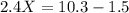 2.4X = 10.3 - 1.5