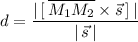 d=\dfrac{|\, [\, \overline{M_1M_2}\times \vec{s}\, ]\, |}{|\, \vec{s}\, |}