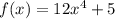 f(x) = 12x^{4} + 5