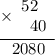 \displaystyle \begin{array}{r}\underline{\times\begin{array}{r}52\hspace{0.5em} \\ 40\end{array}} \\ 2080 \hspace{6pt} \end{array}