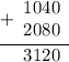 \begin{array}{r} \underline {+ \begin{array}{r} 1040 \\ 2080 \end{array} } \\ \begin{array}{r} 3120 \end{array} \end{array}