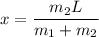 x = \dfrac{m_{2}L}{m_{1} + m_{2}}